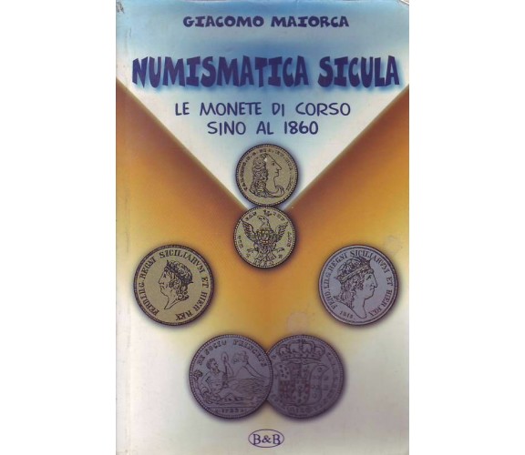 NUMISMATICA SICULA GIACOMO MAIORCA LE MONETE IN CORSO FINO AL 1860