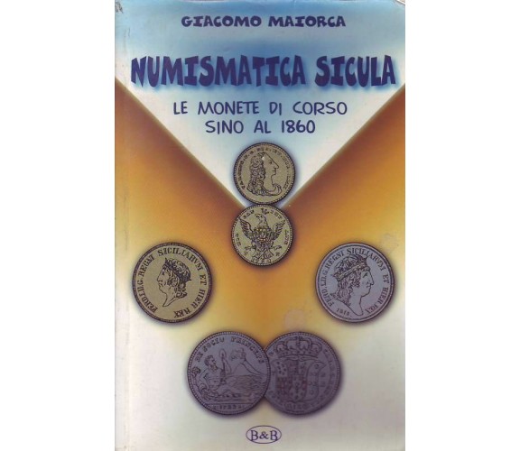 NUMISMATICA SICULA GIACOMO MAIORCA LE MONETE IN CORSO FINO AL 1860