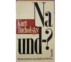 Na und-?  di Kurt Tucholsky,  1952,  Rowohlt - ER