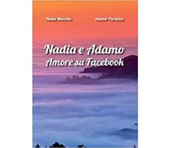 Nadia e Adamo. Amore su Facebook	 di Nadia Macchia, Adamo Paradies,  2016