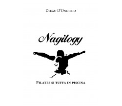 Nagilogy. Pilates si tuffa in piscina - Diego D’Onofrio,  2019,  Youcanprint
