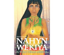 Nahyn Wekiya: Il volo della libertà di Cristina Beggio,  2022,  Indipendently Pu