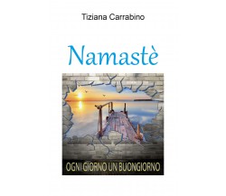 Namastè! Ogni giorno un buongiorno di Tiziana Carrabino,  2021,  Youcanprint