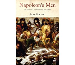 Napoleon's Men: The Soldiers of the Revolution and Empire - Alan Forrest - 2006