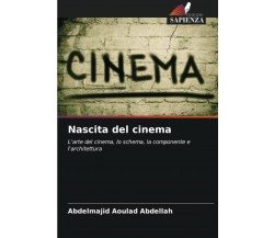 Nascita del cinema - Abdelmajid Aoulad Abdellah - Edizioni Sapienza, 2022