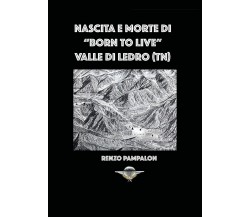 Nascita e morte di Born to Live	 di Renzo Pampalon,  2018,  Youcanprint