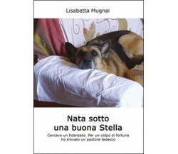 Nata sotto una buona stella	 di Lisabetta Mugnai,  2015,  Youcanprint