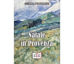 Natale in Provenza di Gemma Piazzardi,  2022,  Edizioni Esordienti Ebook