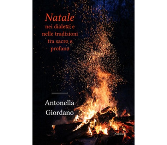Natale nei dialetti e nelle tradizioni tra sacro e profano, Antonella Giordano