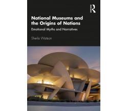 National Museums And The Origins Of Nations - Sheila Watson - Routledge, 2020