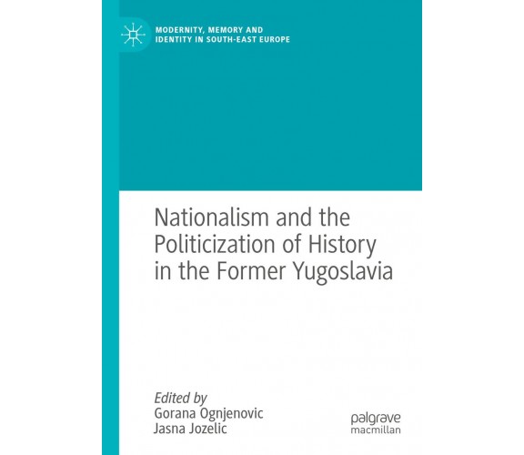 Nationalism and the Politicization of History in the Former Yugoslavia - 2022