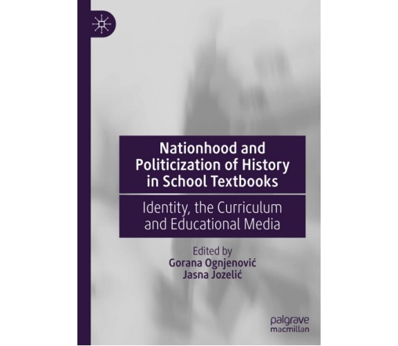 Nationhood and Politicization of History in School Textbooks - Gorana Ognjenović