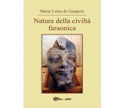Natura della civiltà faraonica	 di M. Luisa De Gasperis,  2016,  Youcanprint