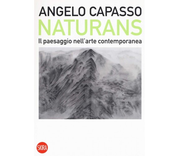 Naturans. Il paesaggio nell'arte contemporanea - Angelo Capasso - Skira, 2019