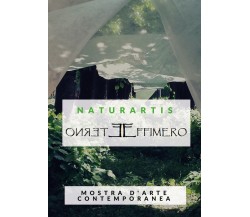 Naturartis: Eterno Effimero. Cultura e Ambiente - di Simona Mamone,  2018 - ER
