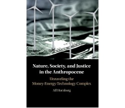Nature, Society, And Justice In The Anthropocene - Alf Hornborg - 2021