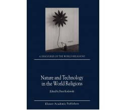 Nature and Technology in the World Religions - P. Koslowski  - Springer, 2011