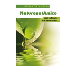NaturopatAmico. Consigli di naturopatia per un benessere naturale di Maria Rita 