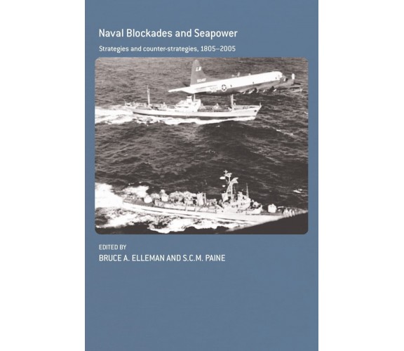 Naval Blockades And Seapower - Bruce Allen Elleman - Routledge, 2007