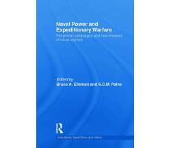 Naval Power and Expeditionary Wars - Bruce A. Elleman  - Routledge, 2013