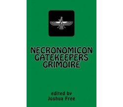 Necronomicon Gatekeepers Grimoire - Joshua Free - Createspace, 2012