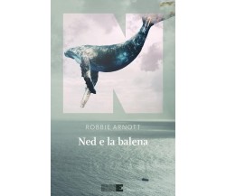 Ned e la balena di Robbie Arnott, 2023, Nn Editore