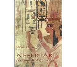 Nefertari per la quale il sole sorge	 di Valeria Ornano,  2016,  Youcanprint