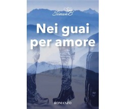 Nei guai per amore	 di Simonb,  2018,  Youcanprint