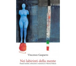 Nei labirinti della mente-Passati insoluti,sottrazioni e memoria (V. Defazio)