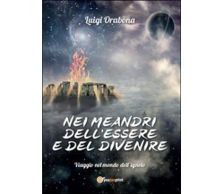 Nei meandri dell’essere e del divenire	 di Luigi Orabona,  2014,  Youcanprint