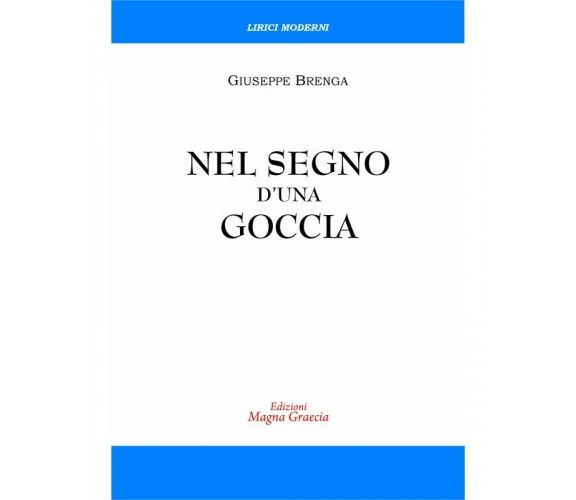  Nel Segno D’Una Goccia - Giuseppe Brenga,  2019,  Edizioni Magna Grecia