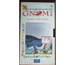 Nel meraviglioso mondo degli Gnomi, il canto delle balene-Fabbri video,97-VHS-A