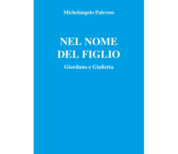 Nel nome del figlio di Michelangelo Palermo,  2021,  Youcanprint