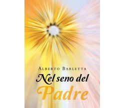 	 Nel seno del Padre	 di Alberto Barletta,  2019,  Youcanprint