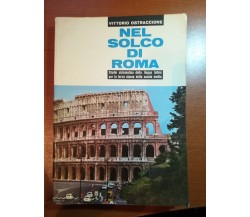 Nel solco di Roma - Vittorio Ostraccione - SEI - 1965  - M