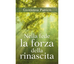 Nella fede la forza della rinascita	 di Giovanna Panico,  2018,  Youcanprint