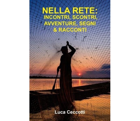 Nella rete: Incontri, scontri, segni & racconti di Luca Ceccotti, 2022, Youca