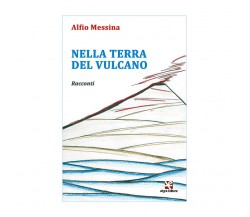 Nella terra del vulcano	 di Alfio Messina,  2020,  Algra Editore