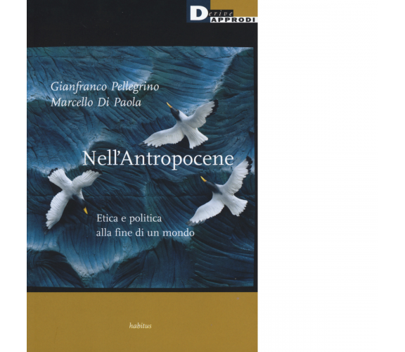 Nell'antropocene - Gianfranco Pellegrino, Marcello Di Paola - DeriveApprodi,2018