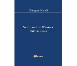 Nelle corde dell’anima: Odessa vivrà di Giuseppe Orlandi,  2022,  Youcanprint