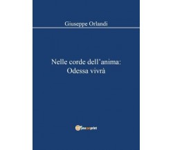 Nelle corde dell’anima: Odessa vivrà di Giuseppe Orlandi,  2022,  Youcanprint