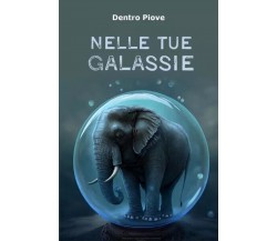 Nelle tue galassie di Dentro Piove, 2022, Youcanprint