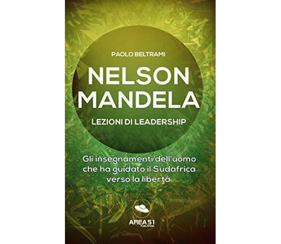 Nelson Mandela. Lezioni di leadership: Gli insegnamenti dell’uomo che ha guidato