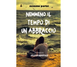 Nemmeno il tempo di un abbraccio di Mimmo Parisi,  2020,  Youcanprint