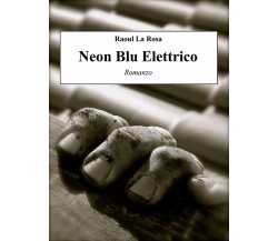 Neon blu elettrico	 di Raoul La Rosa,  2020,  Youcanprint