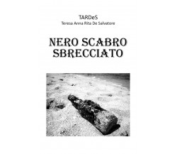 Nero Scabro Sbrecciato	 di Teresa Anna Rita De Salvatore,  2017,  Youcanprint