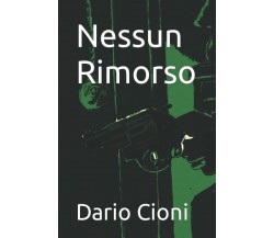 Nessun Rimorso di Dario Cioni,  2022,  Indipendently Published
