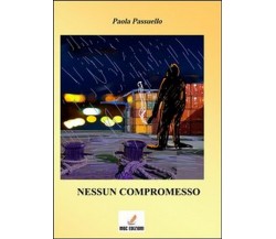 Nessun compromesso	 di Paola Passuello,  2013,  Mgc Edizioni