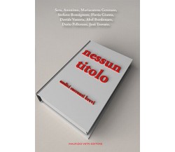 Nessun titolo. Undici racconti brevi	di Aa.vv.,  2015,  Maurizio Vetri Editore