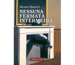 Nessuna fermata intermedia di Alessio Blasetti,  2005,  Tabula Fati